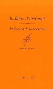 Dix façons de le préparer : la fleur d'oranger