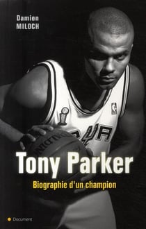 Tony parker - biographie d'un champion