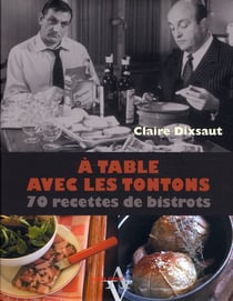 A table avec - les tontons flingueurs - 70 recettes de bistrots