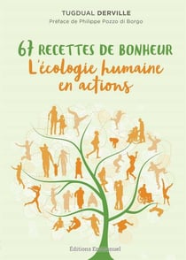 67 recettes de bonheur - l'écologie humaine en actions