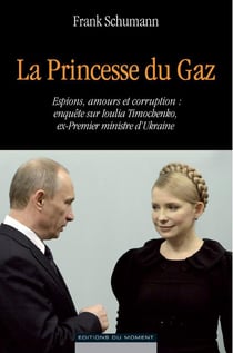 La princesse du gaz - enquête sur ioulia timochenko ex-premier ministre d'ukraine