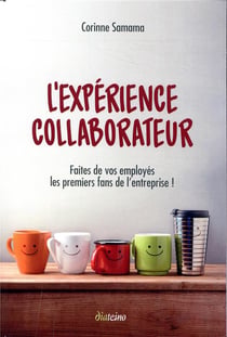 L'expérience collaborateur - faites de vos employés les premiers fans de l'entreprise (2e édition)