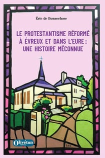 Le protestantisme réformé à Evreux et dans l'Eure : Une histoire méconnue