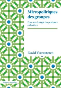 Micropolitiques des groupes - pour une écologie des pratiques collectives