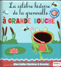 La célèbre histoire de la grenouille à grande bouche