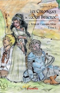 Les chroniques de Lucius Briseroc t.1 - le rêve de l'armure bleue