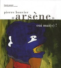 Pierre «arsène» Bouvier - "oui mai(s) !