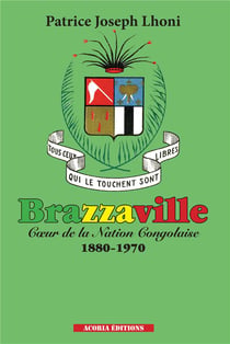 Brazzaville, coeur de la nation congolaise 1880-1970