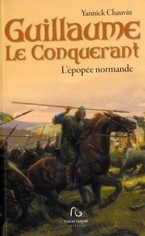 Guillaume le conquérant - l'épopée normande