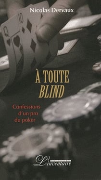 À toute blind - confessions d'un pro du poker