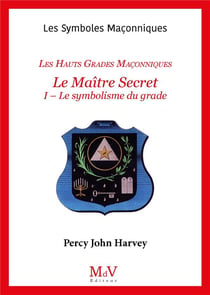 Les symboles maçonniques Tome 47 : les hauts grades maçonniques - le maître secret Tome 2 - l'élévation au 4e dégre