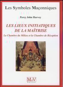 Les symboles maçonniques Tome 69 : les lieux initiatiques de maîtrise - la chambre du milieu et la chambre de réception