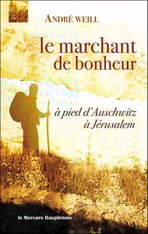 Le marchant de bonheur - à pied d'auschwitz à jérusalem