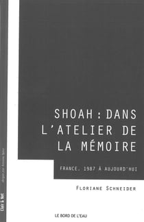 Shoah : dans l'atelier de la mémoire - France, 1987-2012