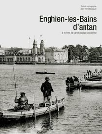 Enghien-les-Bains d'antan - à travers la carte postale ancienne
