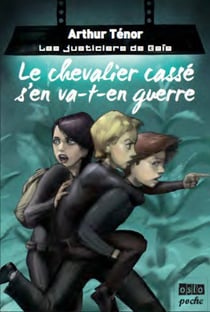Les justiciers de Gaïa t.1 - le chevalier cassé s'en va-t-en guerre