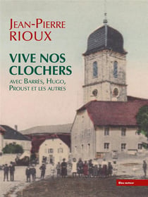 Vive nos clochers : Avec Barrès, Hugo, Proust et les autres