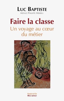 Faire la classe / Un voyage au coeur du métier