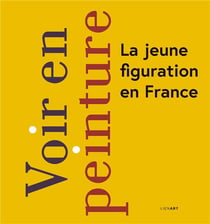Voir en peinture : la jeune figuration en France