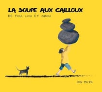 La soupe aux cailloux - de Fou, Lou et Shou