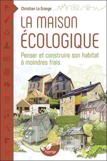 La maison écologique - penser et construire son habitat à moindres frais