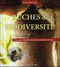 Ruches de biodiversité - pour que l'abeille retrouve sa nature sauvage...