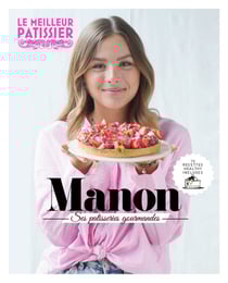 Le meilleur pâtissier : Saison 11 : Livre de la gagnante : Manon, ses pâtisseries gourmandes