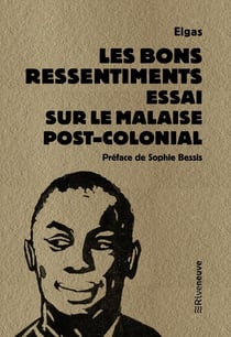 Les bons ressentiments : essai sur le malaise postcolonial