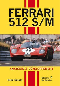 Ferrari 512 s/m - anatomie & développement