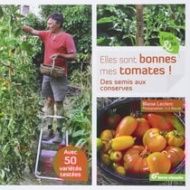 Elles sont bonnes mes tomates ! - des semis aux conserves