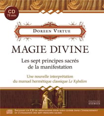 Magie divine - les sept principes sacrées de la manifestation