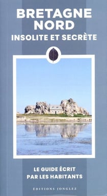 Bretagne Nord insolite et secrète : Le guide écrit par les habitants (édition 2024)