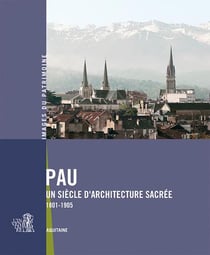 Pau, un siècle d'architecture sacrée - 1801-1905