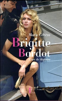 Brigitte Bardot l'art de déplaire