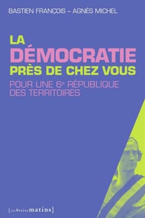 La démocratie près de chez vous - pour une 6e République des territoires