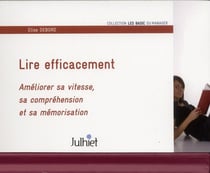 Lire efficacement - améliorer sa vitesse, sa compréhension et sa mémorisation