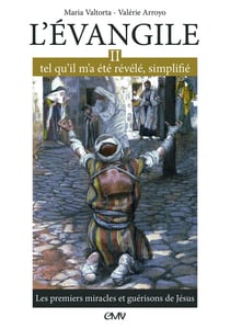 L'Evangile tel qu'il m'a été révélé, simplifié Tome 2 - les premiers miracles et guérisons de Jésus