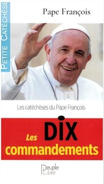 Les 10 commandements - les catéchèses du pape françois