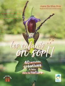 Les enfants, on sort ! 40 activités créatives à faire dans la nature de 3 à 10 ans