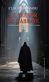 Le trésor de l'abbaye : Le destin aventureux d'un voleur occitan