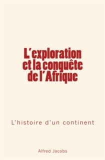 L'exploration et la conquête de l'afrique - l'histoire d'un continent