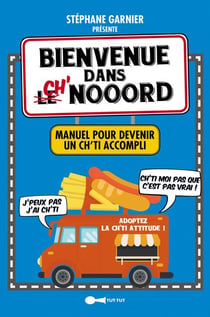 Bienvenue dans ch'nooord - manuel pour devenir un Ch'ti accompli