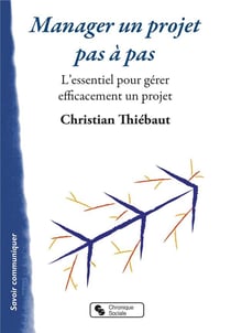 Manager un projet pas à pas - l'essentiel pour gérer efficacement un projet