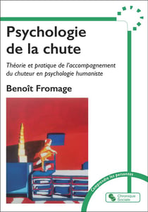 Psychologie de la chute : Théorie et pratique de l'accompagnement du chuteur en psychologie humaniste