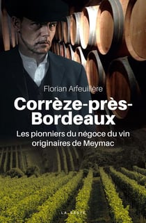 Corrèze-près-Bordeaux - les pionniers du négoce du vin originaires de Meymac
