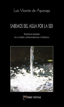 Se sabe del agua por la sed. Puntos de encuentro de la poesía hispanoamericana y española