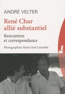 René Char, alli substantiel - rencontres et correspondances
