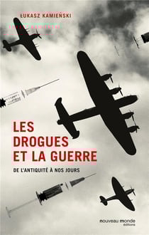 Les drogues et la guerre - de l'Antiquité à nos jours