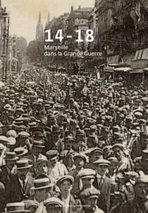 14-18 - Marseille dans la Grande Guerre
