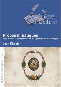Propos initiatiques - pour aider à la compréhension du symbolisme maçonnique